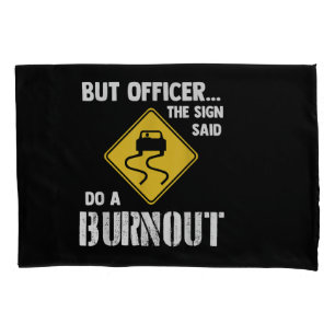 But Officer the Sign Said Do a Burnout - Funny Car Pillowcase