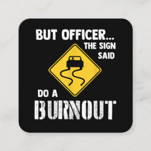 But Officer the Sign Said Do a Burnout - Funny Car Square Business Card