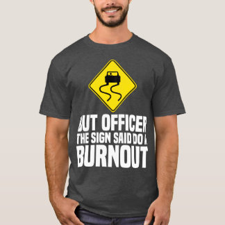 But Officer The Sign Said Do A Burnout Funny Road  T-Shirt