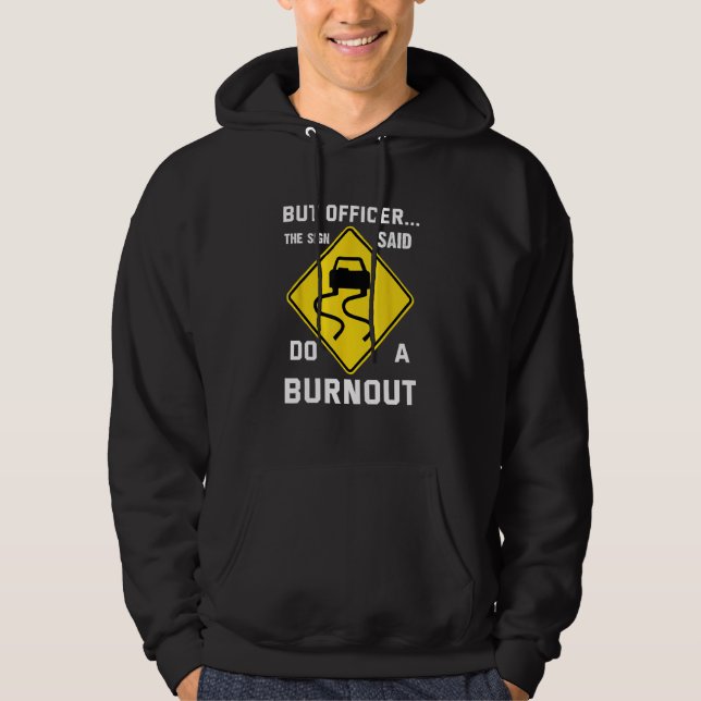 But Officer The Sign Said Do a Burnout  Humorous C Hoodie (Front)