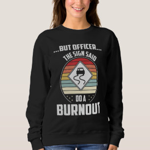 But Officer The Sign Said Do A Burnout M Muscle Ra Sweatshirt