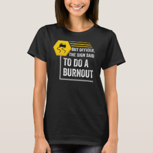 But Officer the Sign Said Do a Burnout. Muscle Rac T-Shirt