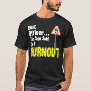 But Officer The Sign Said Do A Burnout Sports Car T-Shirt