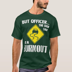 But Officer the Sign Said Do a Burnouts Funny Car T-Shirt