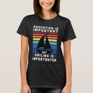 But Sailing Is Importanter - Sailboat Sail Boating T-Shirt