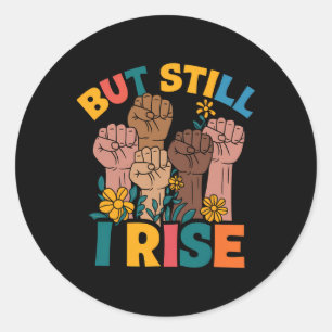 But Still I Rise Empowerment Fist Unity Black Hist Classic Round Sticker