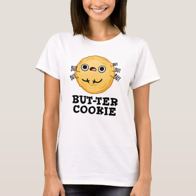 But-ter Cookie Funny Food Pun T-Shirt (Front)