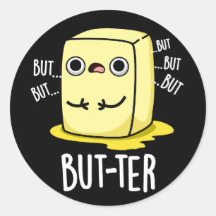 But-ter Funny Butter Pun Dark BG Classic Round Sticker