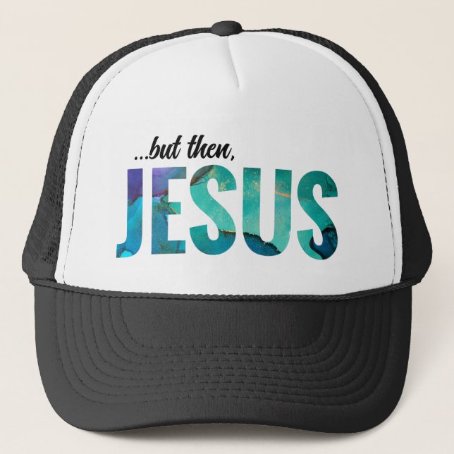 But Then Jesus Painted Letters Trucker Hat  (Front)