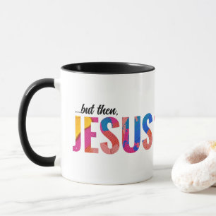 But Then Jesus Trendy Christian Mug Gift
