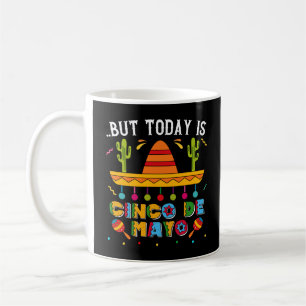 But Today Is Cinco De Mayo, Mexican Cactus Funny Coffee Mug