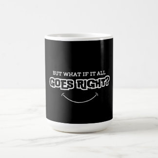 But what if it all goes right coffee mug