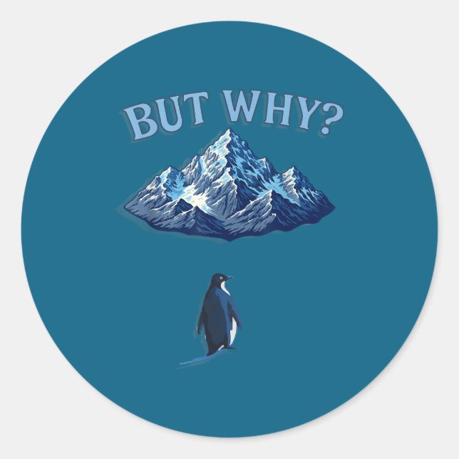 But Why Funny Penguin Mountain Classic Round Sticker (Front)