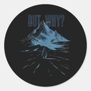 But Why Funny Penguin Mountain Hiking Meme Classic Round Sticker