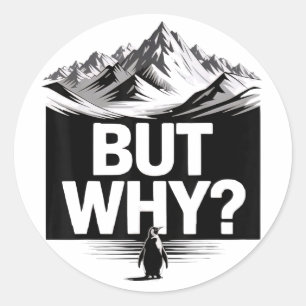 But Why Funny Penguin Mountain Hiking Meme Classic Round Sticker