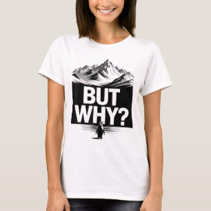 But Why Funny Penguin Mountain Hiking Meme T-Shirt