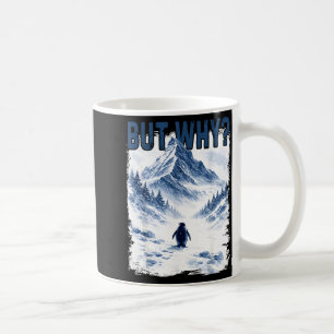 But why nihilist funny penguin snowy mountain meme coffee mug