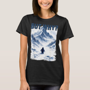 But why nihilist funny penguin snowy mountain meme T-Shirt