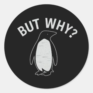 But Why? Penguin Protest Badge Classic Round Sticker