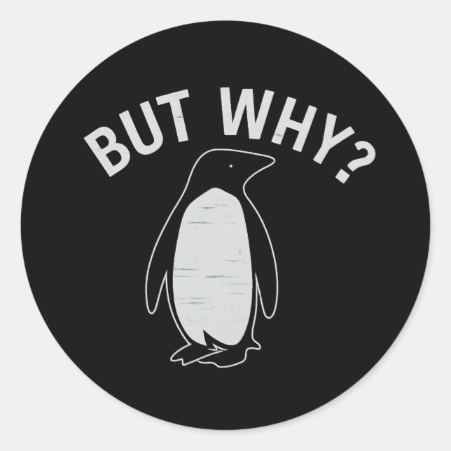 But Why? Penguin Protest Badge Classic Round Sticker (Front)