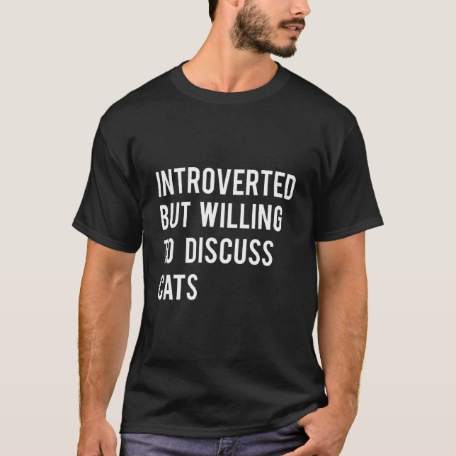 But Willing To Discuss Cats T-Shirt (Front)