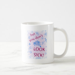 But You Don't Look Sick! Invisible Disability. Coffee Mug