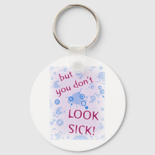 But You Don't Look Sick! Invisible Disability. Key Ring
