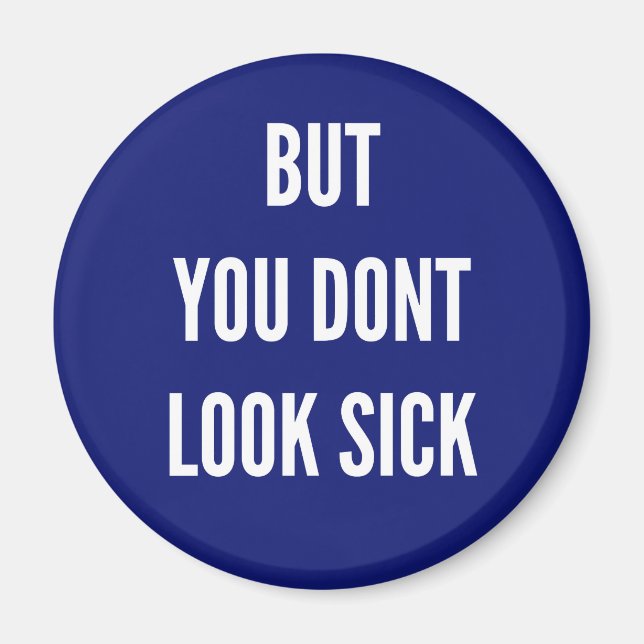 But You Don't Look sick Magnet (Front)