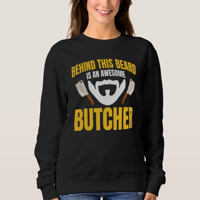 Butcher Flesher Behind Beard Meat Whisperer Poultr Sweatshirt (Front)