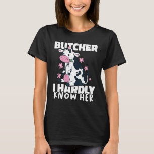 Butcher I hardly know her Meat Butchery Shop 1 T-Shirt