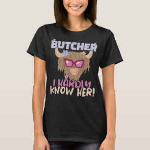 Butcher I hardly know her Meat Butchery Shop T-Shirt