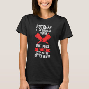 Butcher I Try To Make Things Idiot Proof Meat Sell T-Shirt