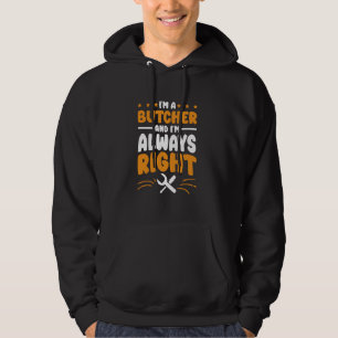 Butcher I'm Always Right for Slaughterman Meat Cut Hoodie