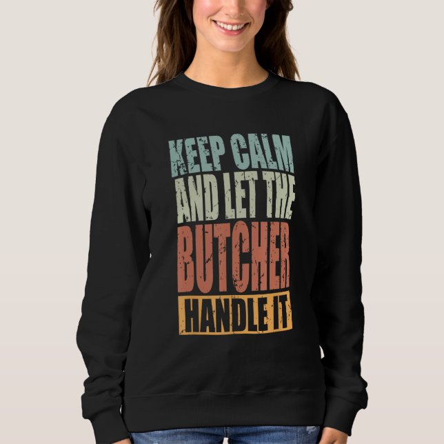 Butcher Keep Calm and let the Butcher handle it Sweatshirt (Front)