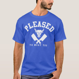 Butcher Pleased To Meat You T-Shirt