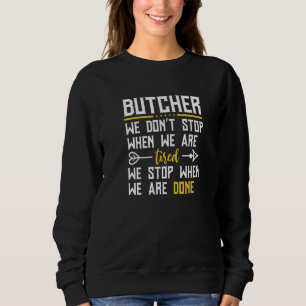 Butcher We Don't Stop When We Are Tired  Butcher Sweatshirt