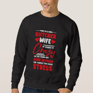 Butcher Wife Girlfriend Design for Slaughterman Me Sweatshirt