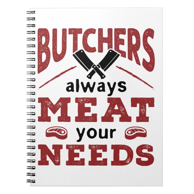 Butchers Always Meat Your Needs Notebook (Front)