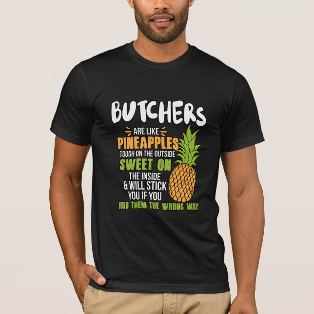 Butchers Are Like Pineapples. T-Shirt (Front)