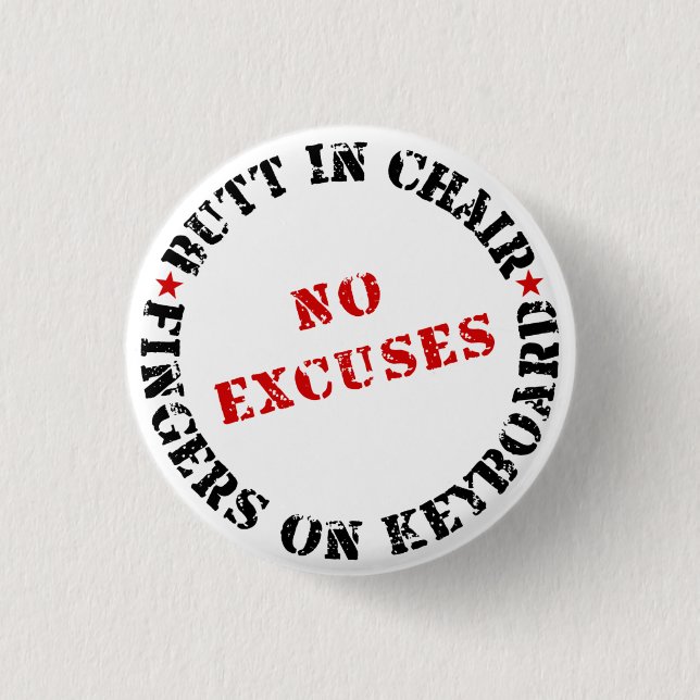 Butt In Chair Fingers On Keyboard NO EXCUSES 3 Cm Round Badge (Front)