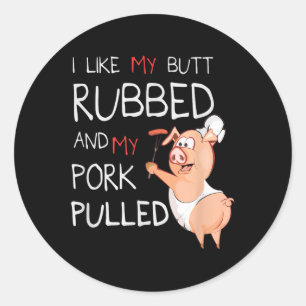 Butt Rubbed & My Pork Pulled Bbq Meat Grilling Classic Round Sticker