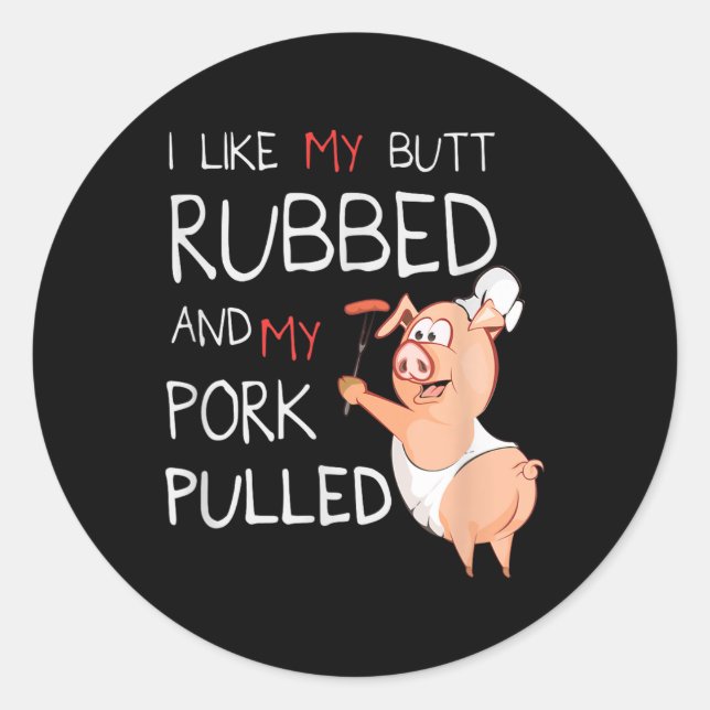 Butt Rubbed &amp; My Pork Pulled Bbq Meat Grilling Classic Round Sticker (Front)