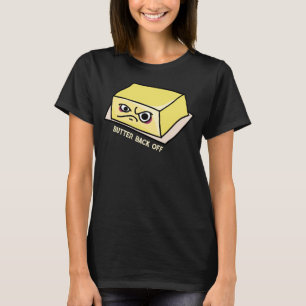 Butter Back Off Food Pun T-Shirt