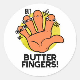 Butter Fingers Funny Anatomy Pun Classic Round Sticker