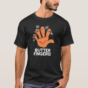 Butter Fingers Funny Anatomy Pun Dark BG T-Shirt
