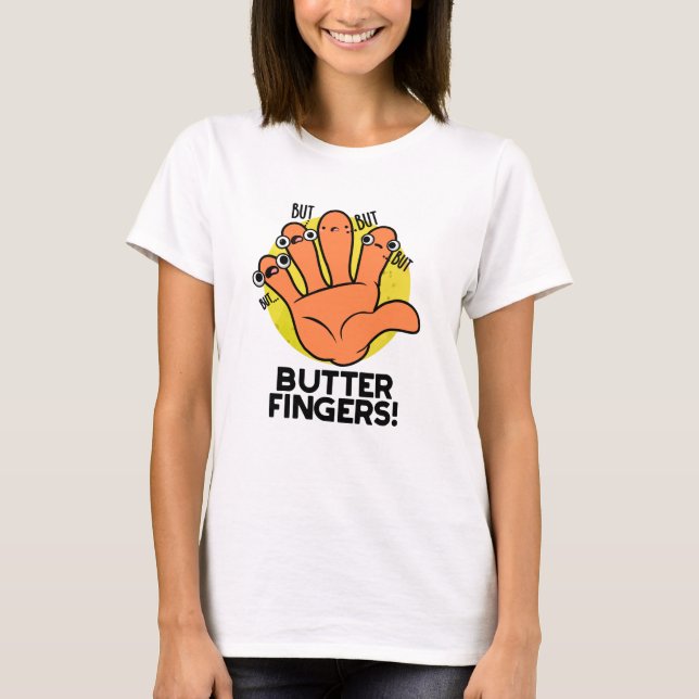 Butter Fingers Funny Anatomy Pun  T-Shirt (Front)