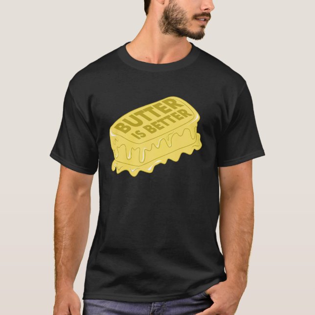 Butter Is Better  Foodie Cooking Chef  1 T-Shirt (Front)