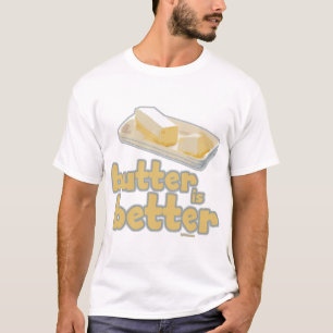Butter is Better T-Shirt