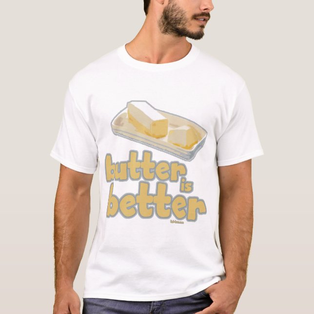 Butter is Better T-Shirt (Front)