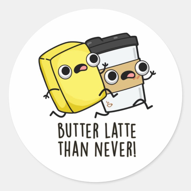 Butter Late Than Never Funny Food Pun  Classic Round Sticker (Front)